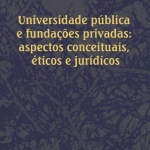 Universidade pública e fundações privadas: aspectos conceituais, éticos e jurídicos