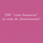 USP: “crise financeira” ou crise de financiamento?
